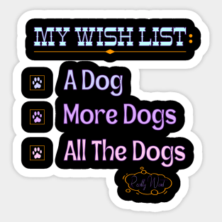 My Wish List A Dog More Dogs All The Dogs Really Want Sticker